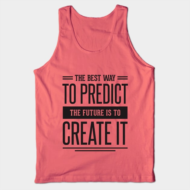 the best way to predict the future is to create it Tank Top by TheAwesomeShop